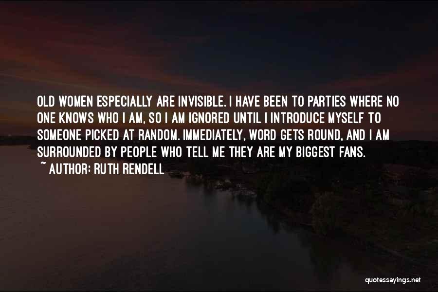 Ignored Me Quotes By Ruth Rendell