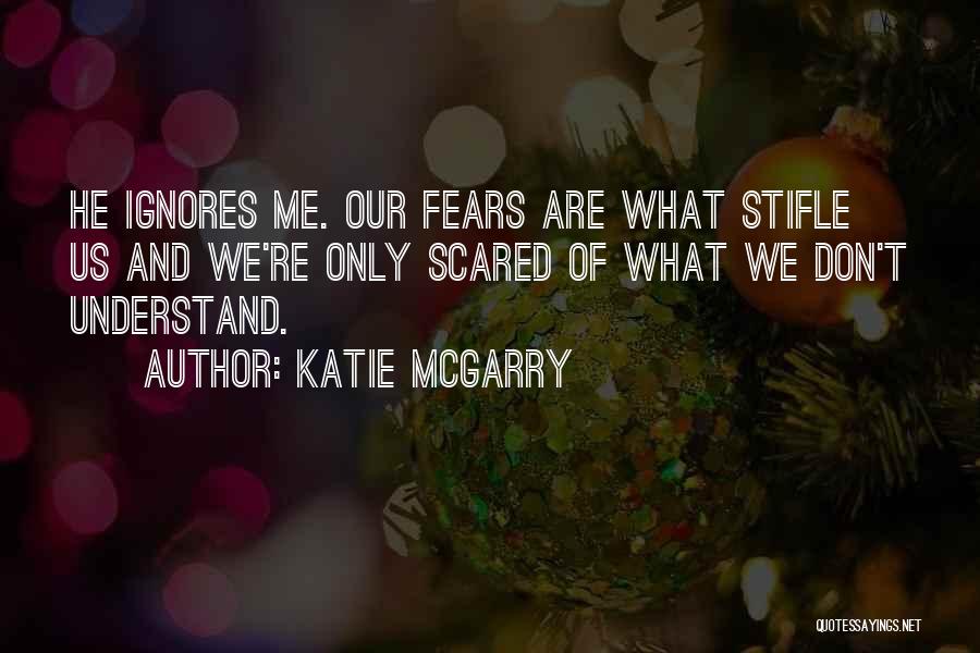 Ignores Me Quotes By Katie McGarry Ignores Me Quotes By Katie McGarry