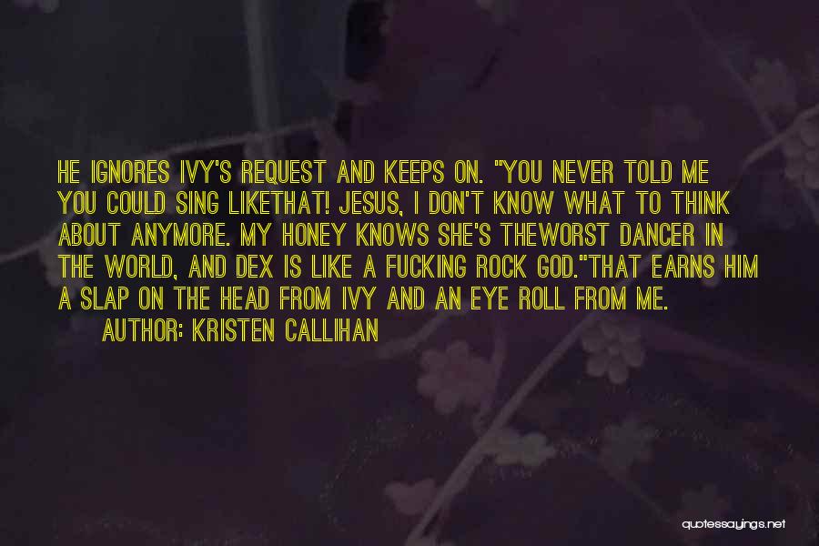 Ignores Me Quotes By Kristen Callihan