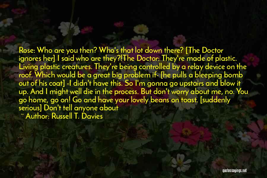 Ignores You Quotes By Russell T. Davies