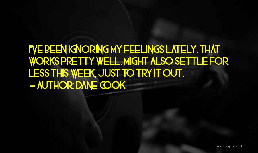 Ignoring Feelings Quotes By Dane Cook