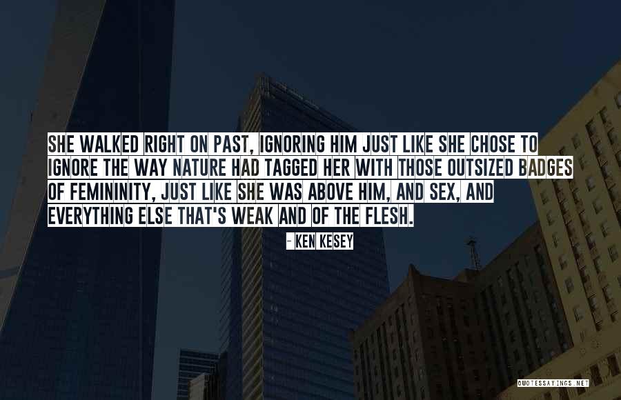 Ignoring Her Quotes By Ken Kesey Ignoring Her Quotes By Ken Kesey