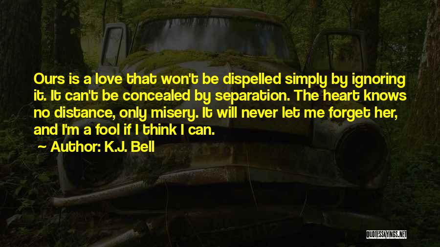 Ignoring Love Quotes By K.J. Bell