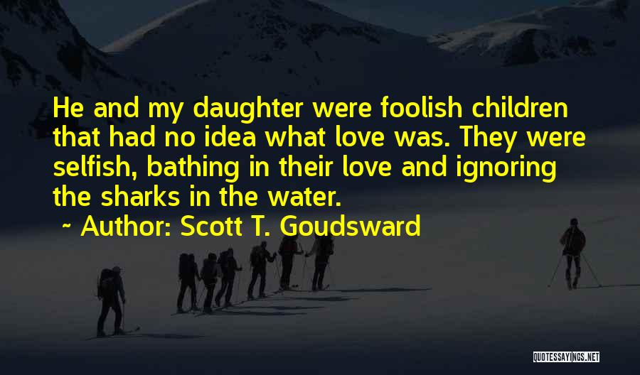Ignoring Love Quotes By Scott T. Goudsward