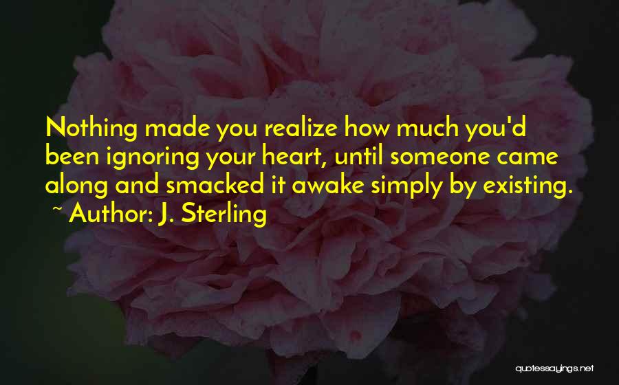 Ignoring Me Love Quotes By J. Sterling