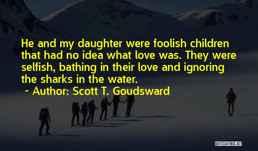 Ignoring My Love Quotes By Scott T. Goudsward