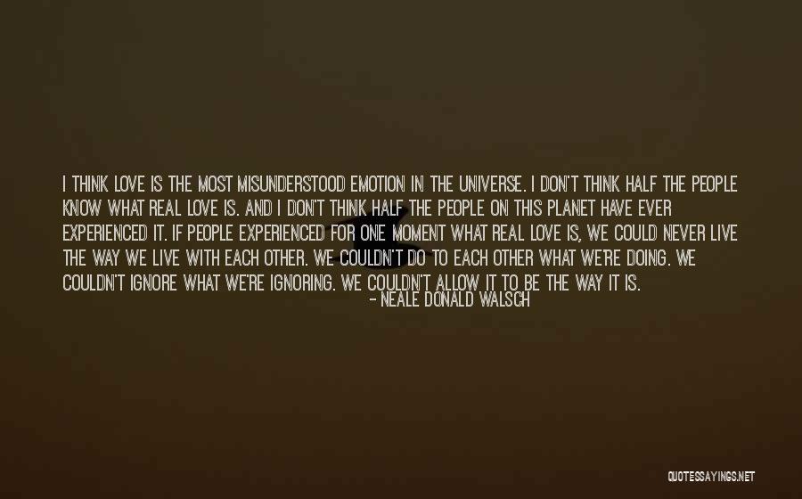 Ignoring One You Love Quotes By Neale Donald Walsch Ignoring One You Love Quotes By Neale Donald Walsch
