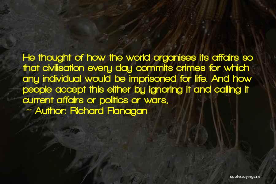 Ignoring Politics Quotes By Richard Flanagan