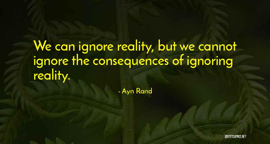 Ignoring Reality Quotes By Ayn Rand