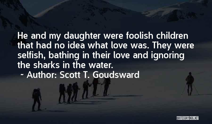 Ignoring Someone You Love Quotes By Scott T. Goudsward