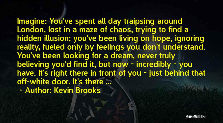 Ignoring Someone's Feelings Quotes By Kevin Brooks
