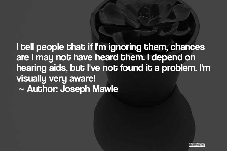 Ignoring What Others Think Quotes By Joseph Mawle