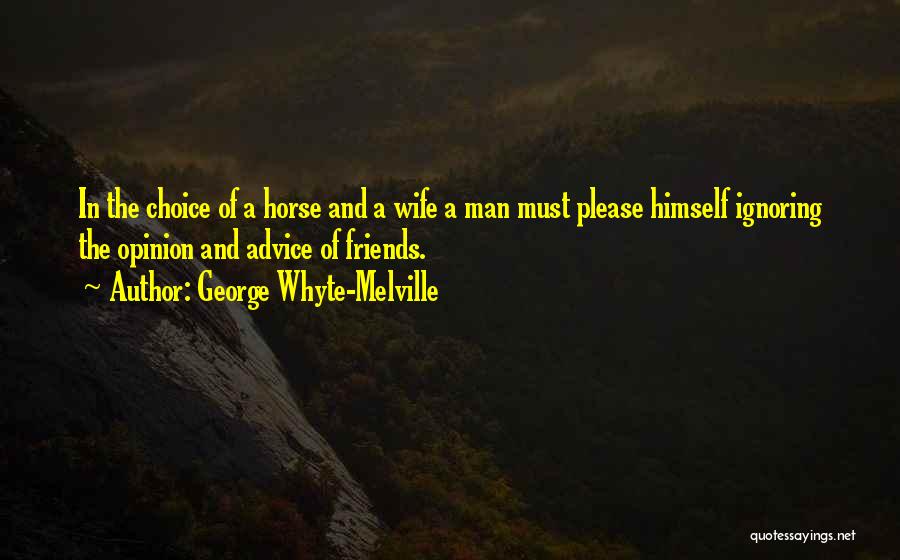 Ignoring Your Friends Quotes By George Whyte-Melville