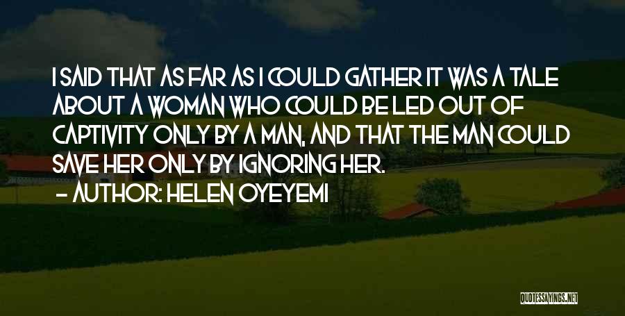 Ignoring Your Woman Quotes By Helen Oyeyemi