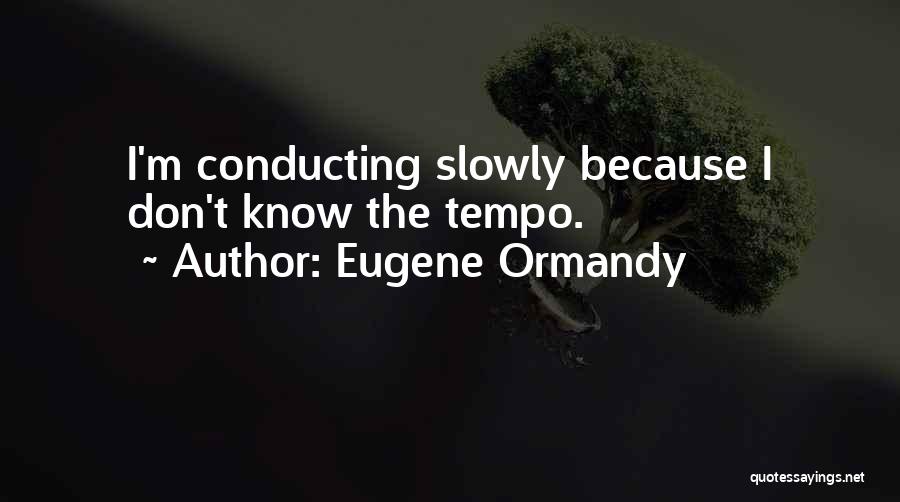 Ihops Quotes By Eugene Ormandy