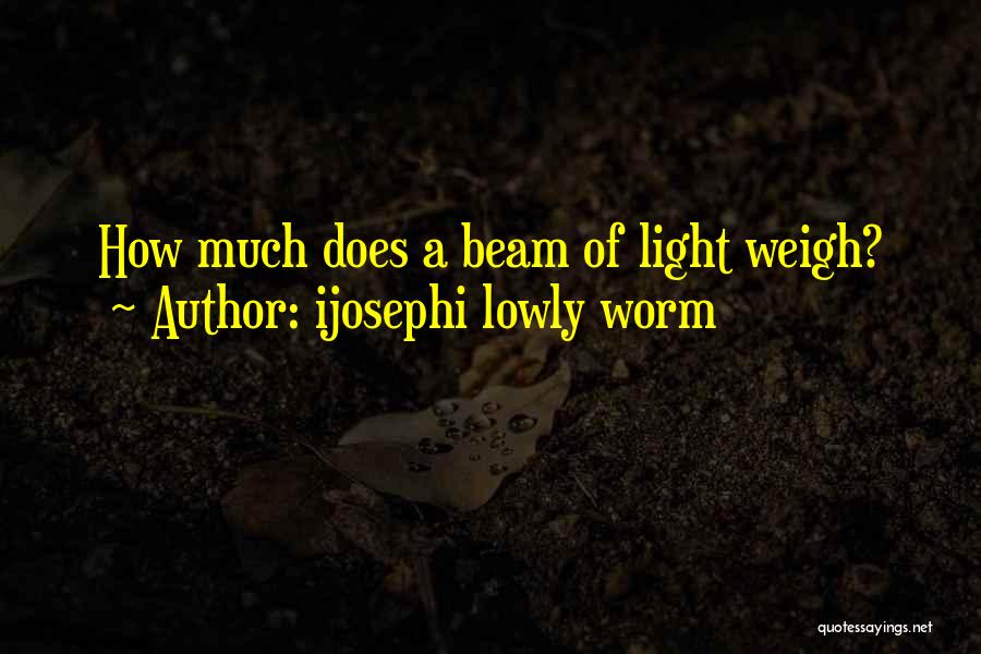 Ijosephi Lowly Worm Quotes 916205