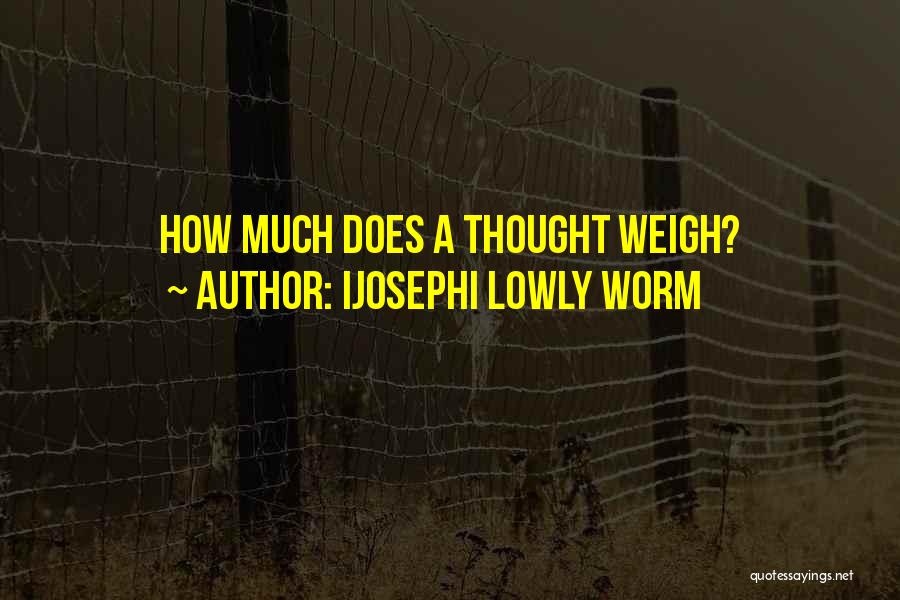 Ijosephi Lowly Worm Quotes 985789