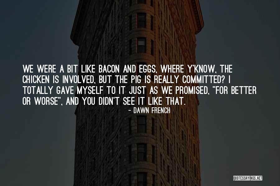 Ildemaro Torre Quotes By Dawn French Ildemaro Torre Quotes By Dawn French