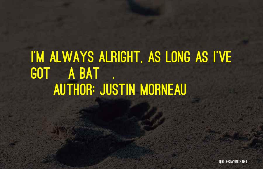 I'll Always Be Alright Quotes By Justin Morneau