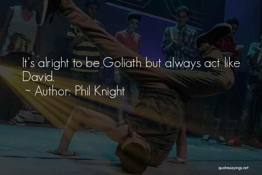 I'll Always Be Alright Quotes By Phil Knight