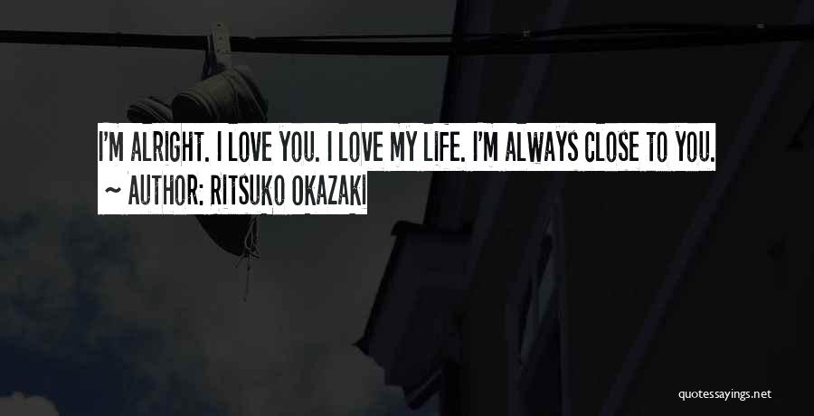 I'll Always Be Alright Quotes By Ritsuko Okazaki