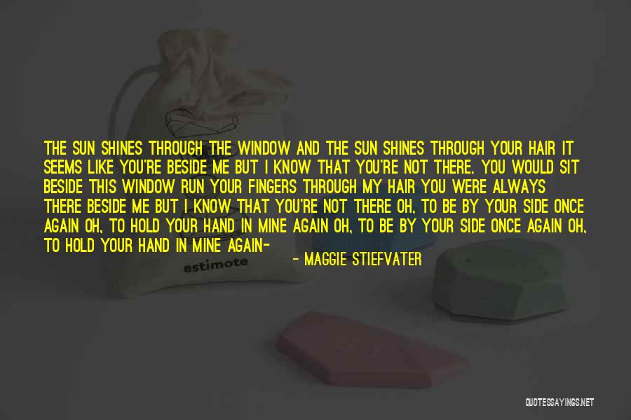 I'll Always Be Beside You Quotes By Maggie Stiefvater I'll Always Be Beside You Quotes By Maggie Stiefvater