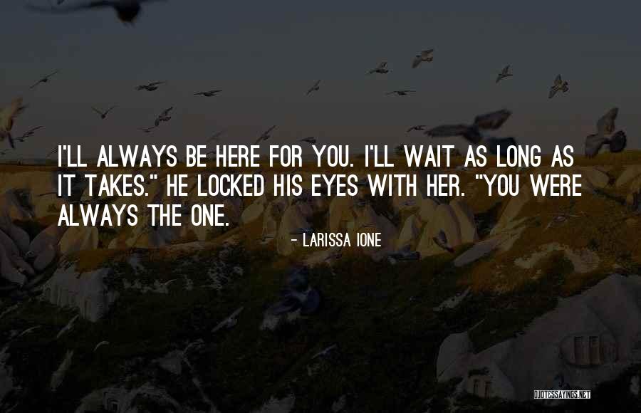 I'll Always Be Here For You Quotes By Larissa Ione