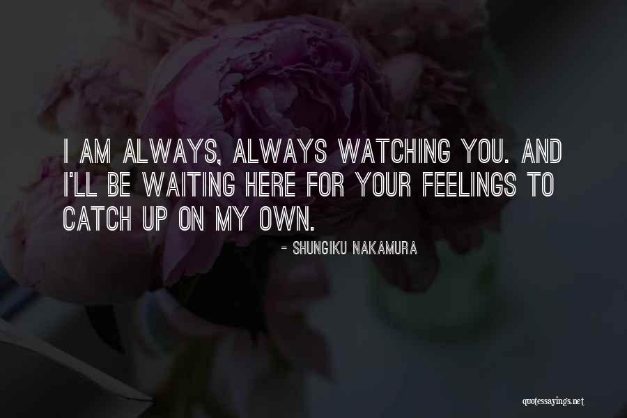 I'll Always Be Here For You Quotes By Shungiku Nakamura