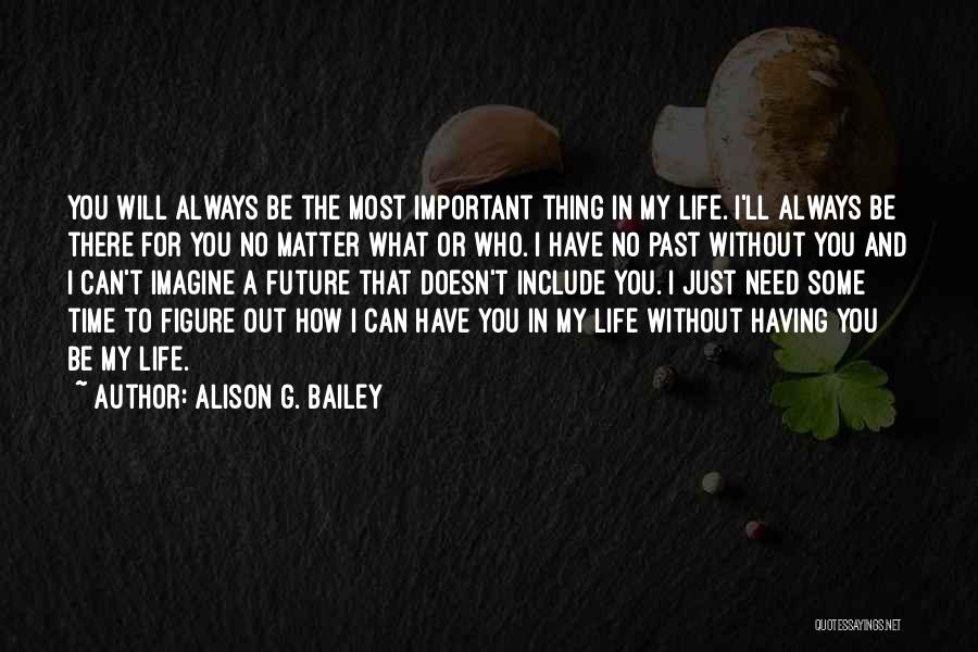 I'll Always Be There For You Quotes By Alison G. Bailey