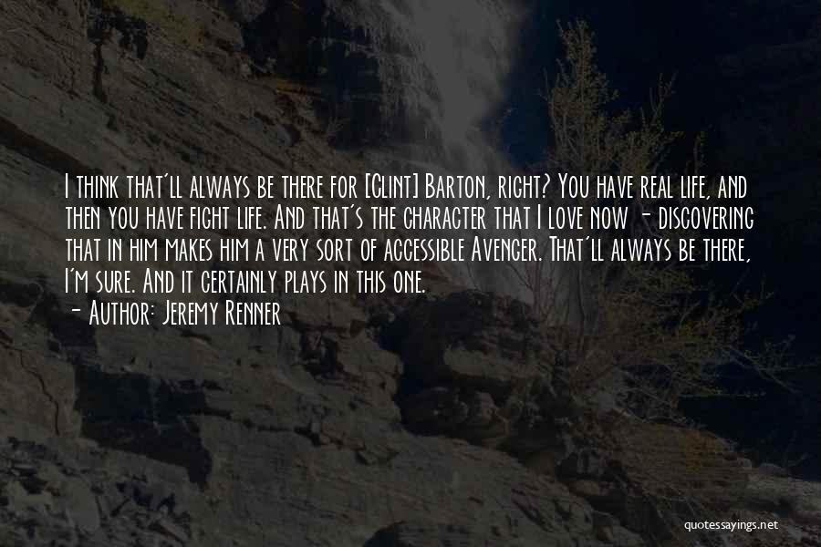I'll Always Be There For You Quotes By Jeremy Renner
