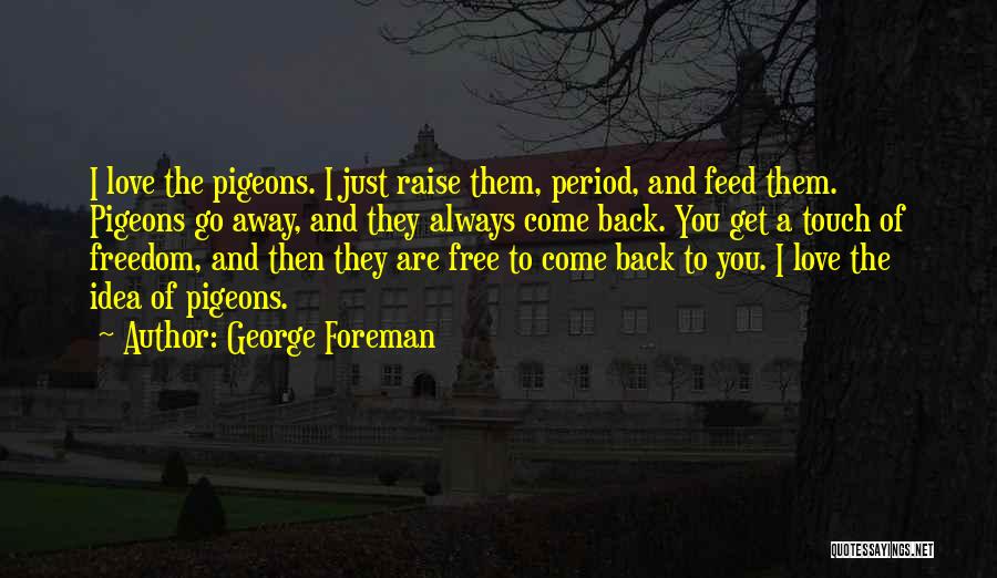 I'll Always Come Back To You Quotes By George Foreman