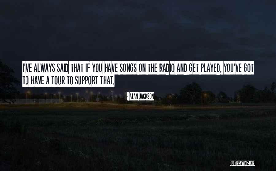 I'll Always Support You Quotes By Alan Jackson I'll Always Support You Quotes By Alan Jackson