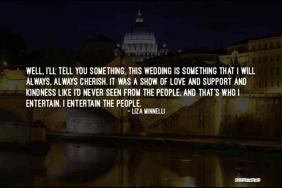 I'll Always Support You Quotes By Liza Minnelli I'll Always Support You Quotes By Liza Minnelli
