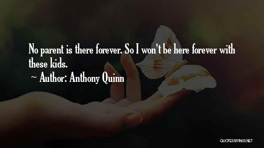 I'll Be Here Forever Quotes By Anthony Quinn