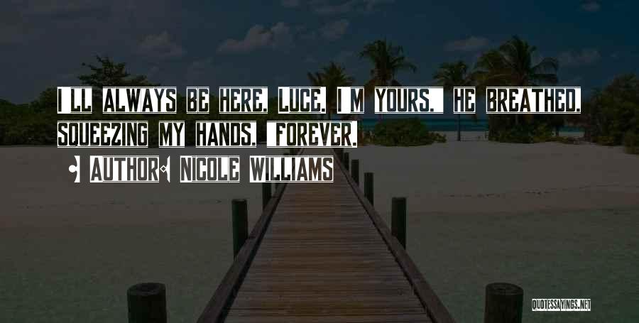 I'll Be Here Forever Quotes By Nicole Williams