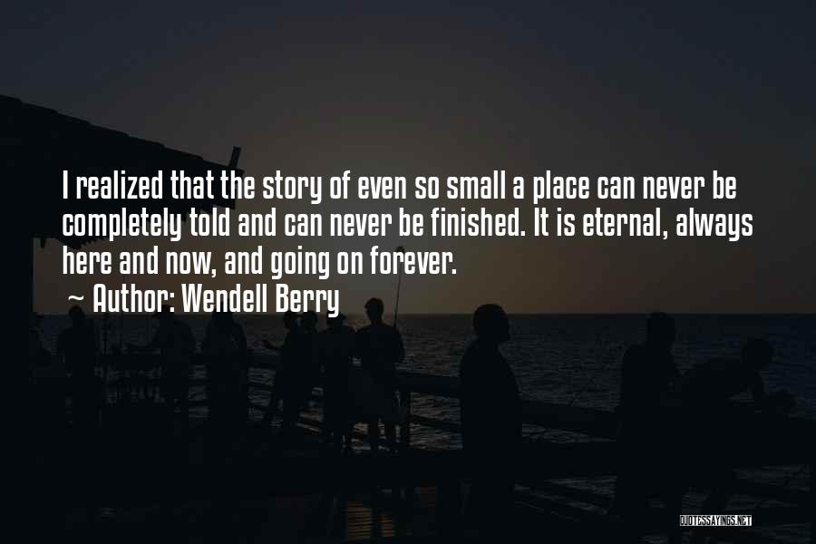 I'll Be Here Forever Quotes By Wendell Berry