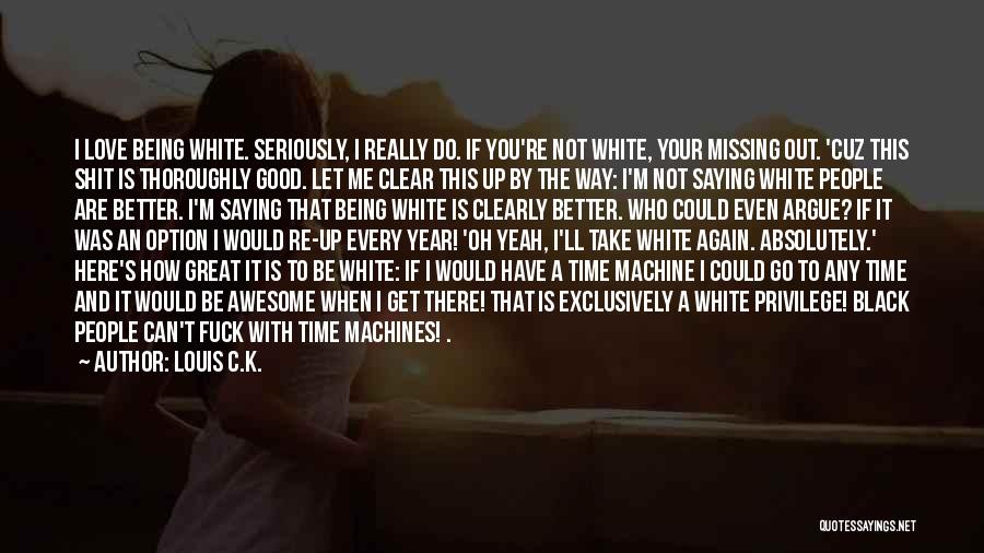 I'll Be Missing You Quotes By Louis C.K.