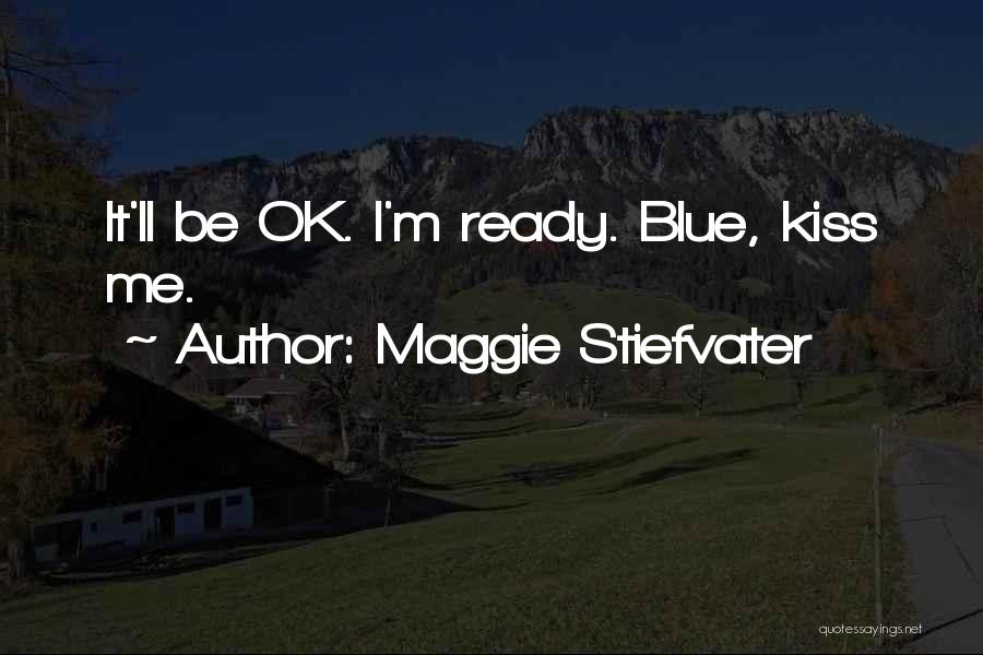 I'll Be Ok Quotes By Maggie Stiefvater