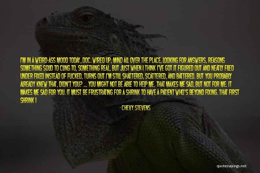 I'll Be Okay Just Not Today Quotes By Chevy Stevens I'll Be Okay Just Not Today Quotes By Chevy Stevens