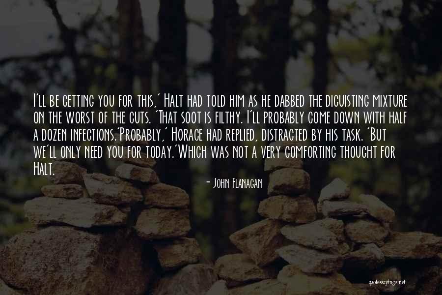 I'll Be Okay Just Not Today Quotes By John Flanagan I'll Be Okay Just Not Today Quotes By John Flanagan