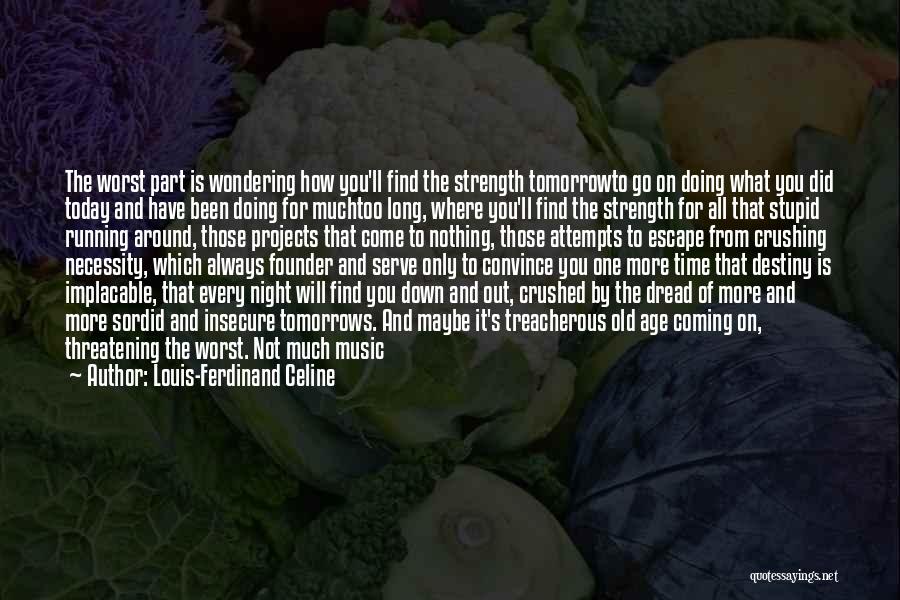 I'll Be Okay Just Not Today Quotes By Louis-Ferdinand Celine
