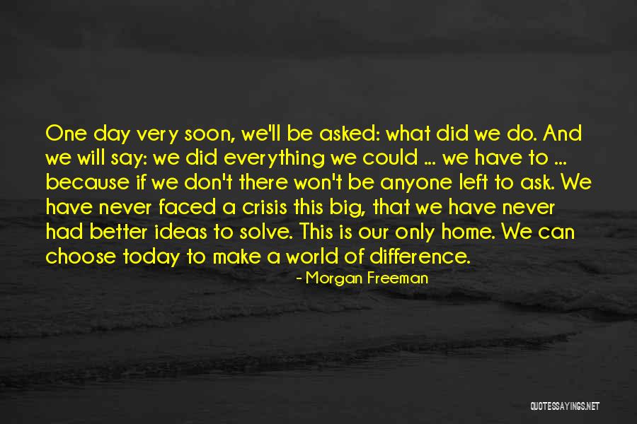 I'll Be Okay Just Not Today Quotes By Morgan Freeman