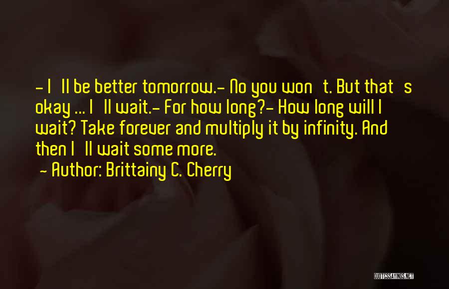 I'll Be Okay Love Quotes By Brittainy C. Cherry