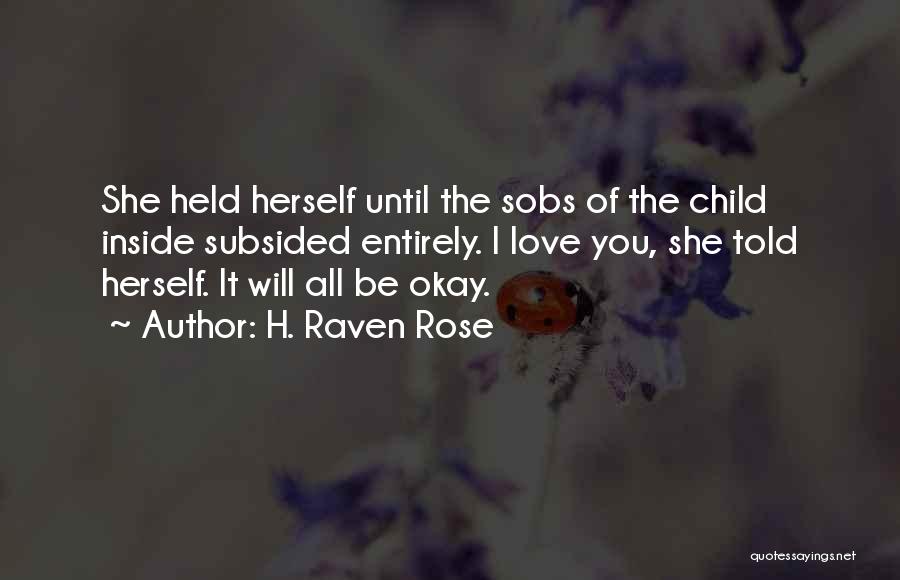 I'll Be Okay Love Quotes By H. Raven Rose