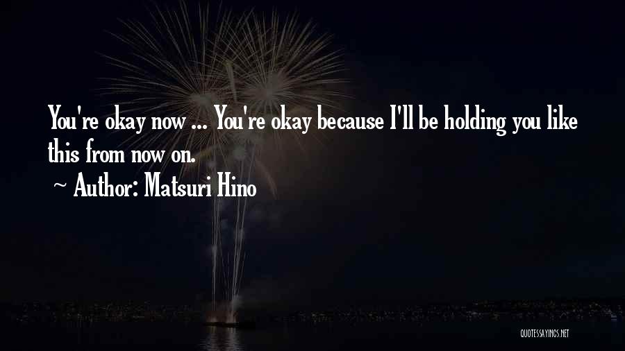 I'll Be Okay Love Quotes By Matsuri Hino