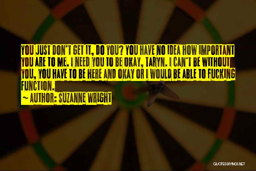 I'll Be Okay Without You Quotes By Suzanne Wright