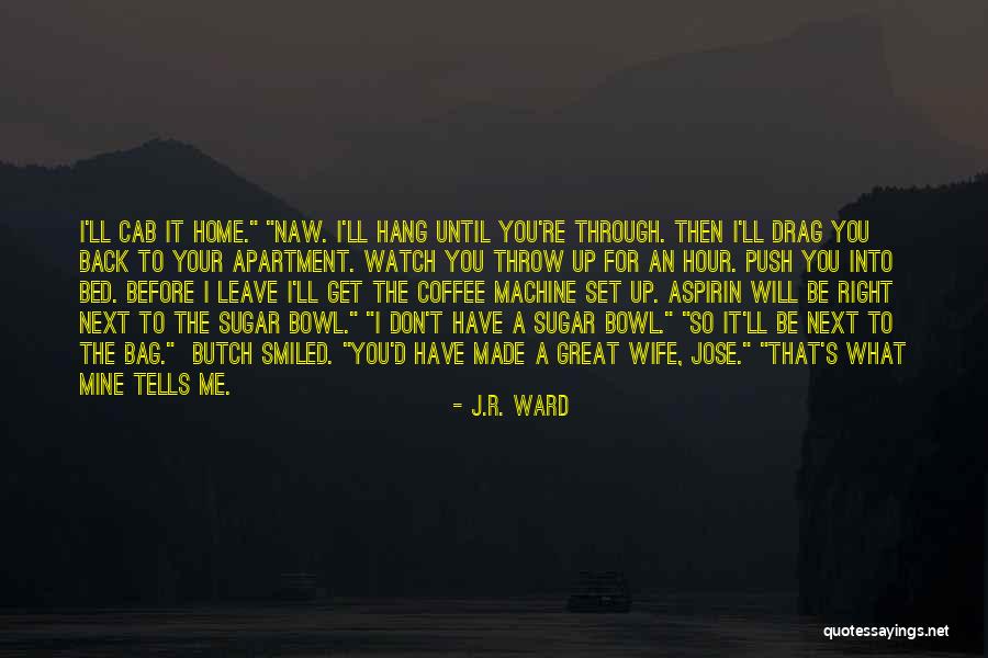 I'll Be Right Next To You Quotes By J.R. Ward