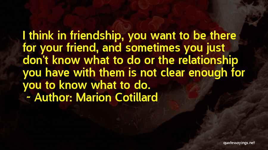 I'll Be There Friend Quotes By Marion Cotillard