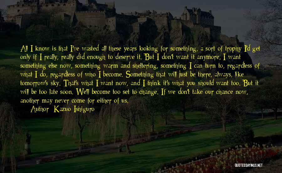 I'll Be There Soon Quotes By Kazuo Ishiguro