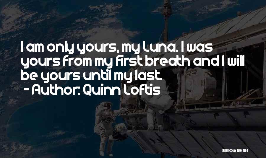 I'll Be Yours Forever Quotes By Quinn Loftis